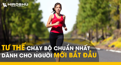 Tư thế chạy bộ chuẩn nhất dành cho người mới bắt đầu