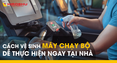 Cách vệ sinh máy chạy bộ dễ thực hiện ngay tại nhà