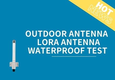 Outdoor Antenna – LoRa Antenna Waterproof Test