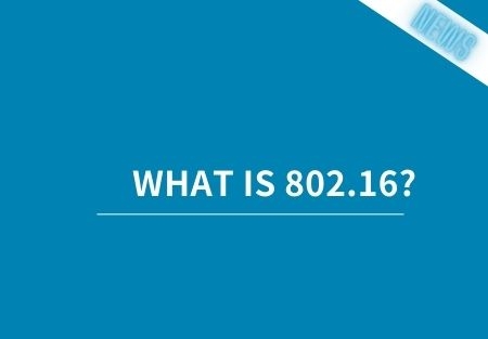 What is 802.16?