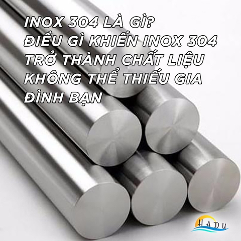 INOX 304 LÀ GÌ? THÀNH PHẦN CẤU TẠO VÀ CÁCH PHÂN BIỆT INOX 304 VỚI CÁC LOẠI INOX KHÁC