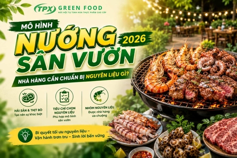 Mô Hình Nướng Sân Vườn 2026 - Nhà Hàng Cần Chuẩn Bị Nguyên Liệu Gì?