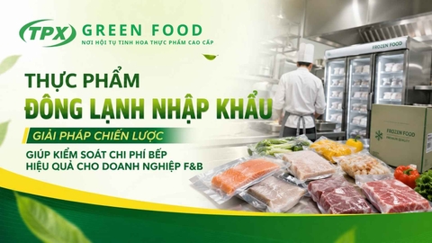 Thực Phẩm Đông Lạnh Nhập Khẩu – Giải Pháp Chiến Lược Giúp Kiểm Soát Chi Phí Bếp Hiệu Quả Cho Doanh Nghiệp F&B