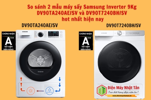 So sánh 2 mẫu máy sấy Samsung Inverter 9Kg DV90TA240AE/SV và DV90T7240BH/SV hot nhất hiện nay