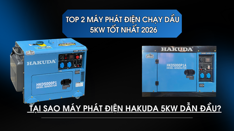 Top 2 Máy Phát Điện Chạy Dầu 5KW Tốt Nhất 2026 – Tại Sao Máy Phát Điện Hakuda 5kw dẫn đầu?