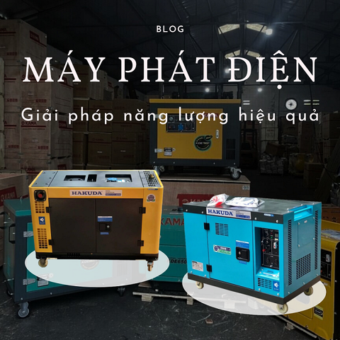 Máy phát điện là giải pháp năng lượng hiệu quả ngày nay