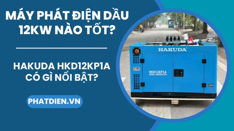 Máy Phát Điện Dầu 12KW Nào Tốt? Hakuda HKD12KP1A Có Gì Nổi Bật?