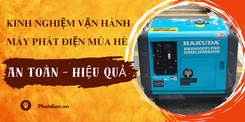 KINH NGHIỆM VẬN HÀNH MÁY PHÁT ĐIỆN MÙA HÈ AN TOÀN – HIỆU QUẢ