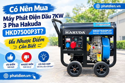 Có Nên Mua Máy Phát Điện Dầu 7KW 3 Pha Hakuda HKD7500P3T? Ưu Nhược Điểm Cần Biết