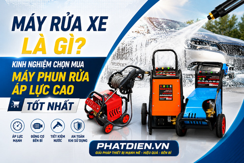 Máy Rửa Xe Là Gì? Kinh Nghiệm Chọn Mua Máy Phun Rửa Áp Lực Cao Tốt Nhất