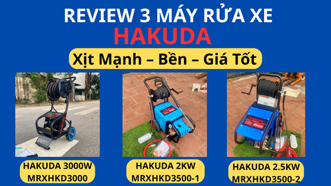 Review 3 Máy Rửa Xe Hakuda Bán Chạy 2025: Xịt Mạnh – Bền – Giá Tốt