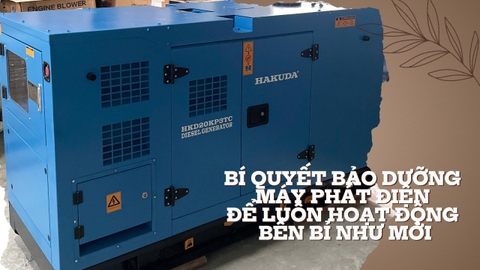 Bí Quyết Bảo Dưỡng Máy Phát Điện Để Luôn Hoạt Động Bền Bỉ Như Mới