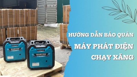 Hướng Dẫn Bảo Quản Máy Phát Điện Chạy Xăng