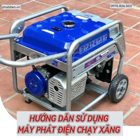 Hướng Dẫn Sử Dụng Và Lưu Ý Khi Dùng Máy Phát Điện Chạy Xăng