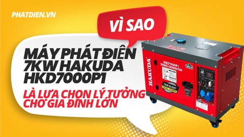 Vì Sao Máy Phát Điện 7KW Hakuda HKD7000P1 Là Lựa Chọn Lý Tưởng Cho Gia Đình Lớn