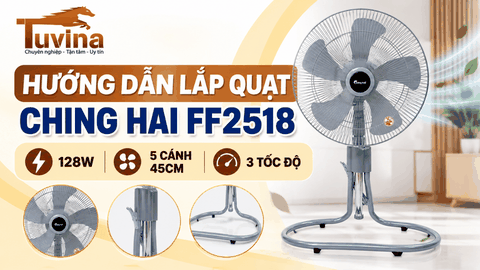 Hướng Dẫn Lắp Quạt Sàn Lửng CHING HAI FF2518 Chi Tiết, Dễ Thực Hiện