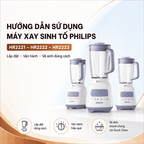 Hướng Dẫn Sử Dụng Máy Xay Sinh Tố Philips HR2221, HR2222, HR2223