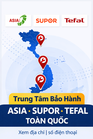 Danh sách trung tâm bảo hành ASIA – SUPOR – TEFAL toàn quốc (Cập nhật 31/12/2025)