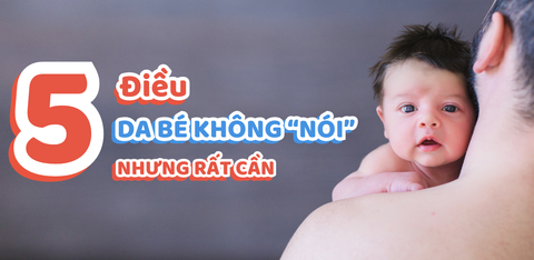 5 điều da bé không nói nhưng rất cần!