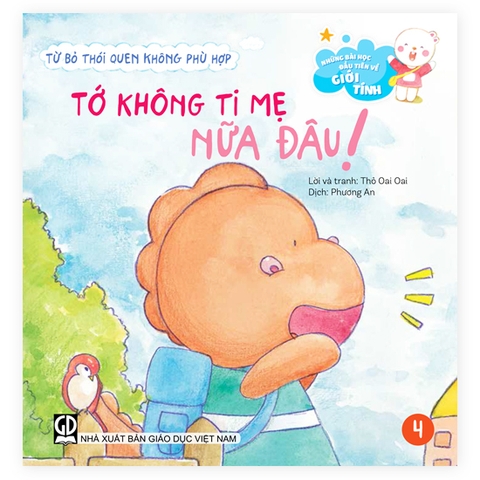 Những Bài Học Đầu Tiên Về Giới Tính - Từ Bỏ Thói Quen Không Phù Hợp - Tớ Không Ti Mẹ Nữa Đâu!