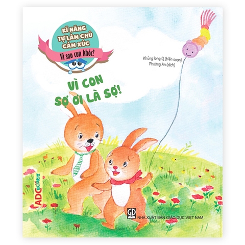 Kĩ Năng Tự Làm Chủ Cảm Xúc - Vì Sao Con Khóc? - Vì Con Sợ Ơi Là Sợ!