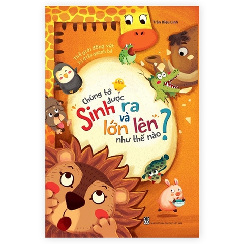 Chúng Tớ Được Sinh Ra Và Lớn Lên Như Thế Nào?