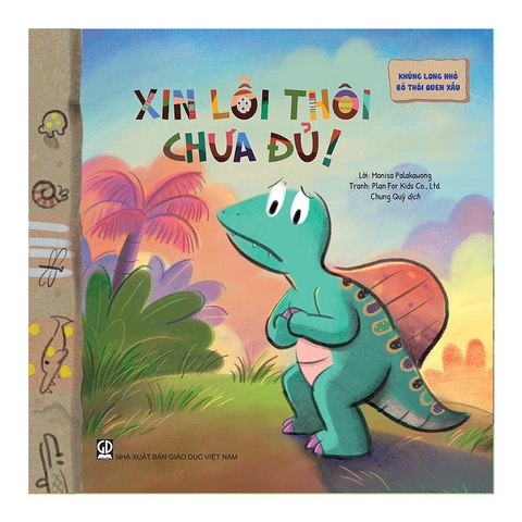 Khủng Long Nhỏ Bỏ Thói Quen Xấu - Xin Lỗi Thôi Chưa Đủ!