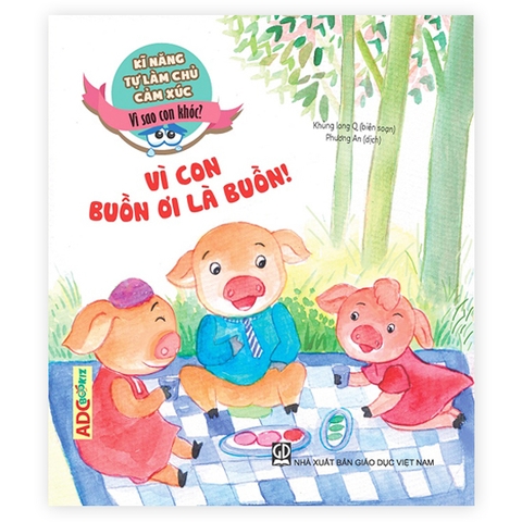 Kĩ Năng Tự Làm Chủ Cảm Xúc - Vì Sao Con Khóc? - Vì Con Buồn Ơi Là Buồn!