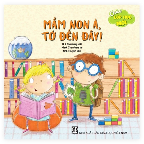 Chào Lớp Học Mới - Mầm Non À, Tớ Đến Đây!