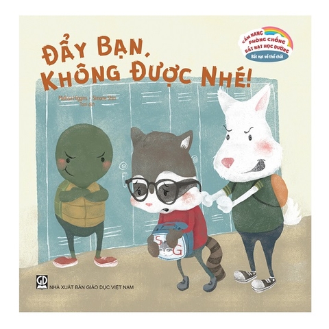 Cẩm Nang Phòng Chống Bắt Nạt Học Đường - Đẩy Bạn, Không Được Nhé!