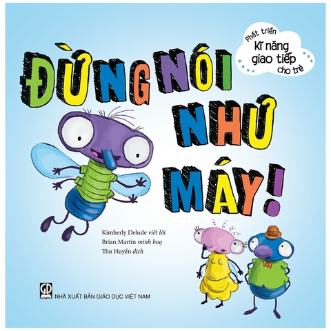 Phát Triển Kĩ Năng Giao Tiếp Cho Trẻ - Đừng Nói Như Máy!