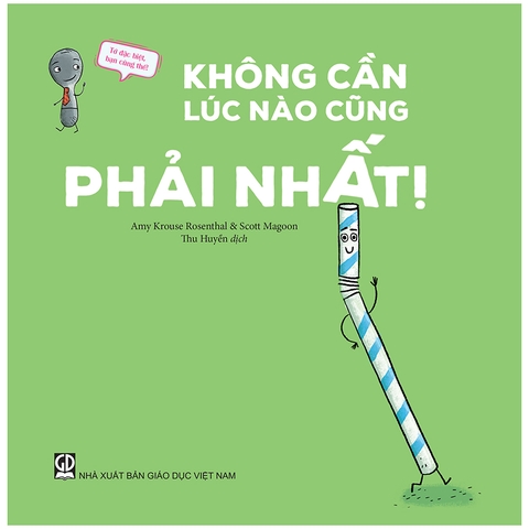 Tớ Đặc Biệt, Bạn Cũng Thế! - Không Cần Lúc Nào Cũng Phải Nhất!