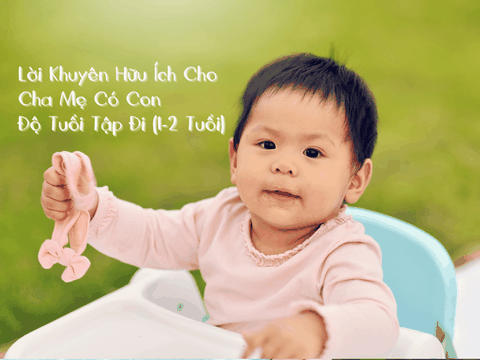Lời Khuyên Hữu Ích Cho Cha Mẹ Có Con Độ Tuổi Tập Đi (1-2 Tuổi)