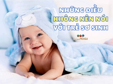4 Điều Người Lớn Không Nên Nói Với Trẻ Sơ Sinh