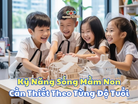 Kỹ Năng Sống Cần Thiết Theo Từng Độ Tuổi Cho Trẻ Mầm Non