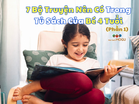 7 Bộ Truyện Cho Bé 4 Tuổi Mà Mẹ Nên Sắm Cho Tủ Sách Của Con (Phần 1)