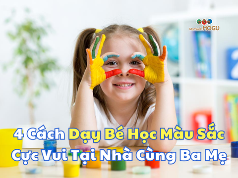 4 Cách Dạy Bé Học Màu Sắc Cực Vui Tại Nhà Cùng Ba Mẹ