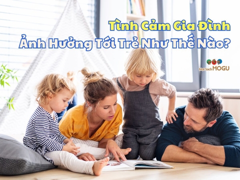 Tình Cảm Gia Đình Ảnh Hưởng Tới Sự Lớn Khôn Của Trẻ Như Thế Nào?