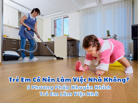 5 Cách Khéo Léo Khuyến Khích Trẻ Em Làm Việc Nhà