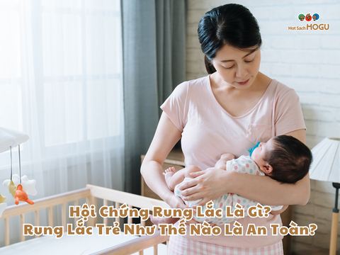 Hội Chứng Rung Lắc Là Gì? Rung Lắc Trẻ Như Thế Nào Là An Toàn?