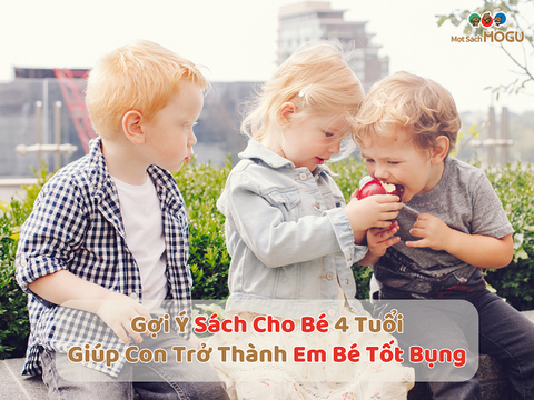 Gợi Ý Bộ Sách Cho Bé 4 Tuổi Giúp Con Trở Thành Em Bé Tốt Bụng