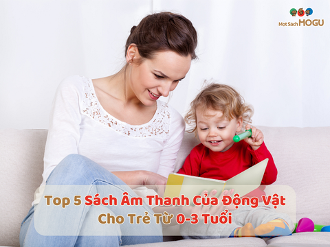 Top 4 Sách Ehon Âm Thanh Của Động Vật Cho Trẻ Từ 0-3 Tuổi