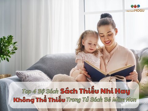 Top 4 Bộ Sách Thiếu Nhi Hay Không Thể Thiếu Trong Tủ Sách Bé Mầm Non