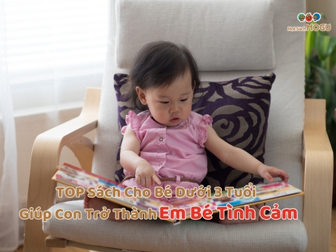 Top Sách Cho Bé Dưới 3 Tuổi Giúp Con Trở Thành Em Bé Tình Cảm
