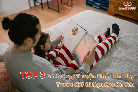 Top 3 Cách Chọn Truyện Thiếu Nhi Hay Trước Giờ Đi Ngủ Cho Bé Yêu