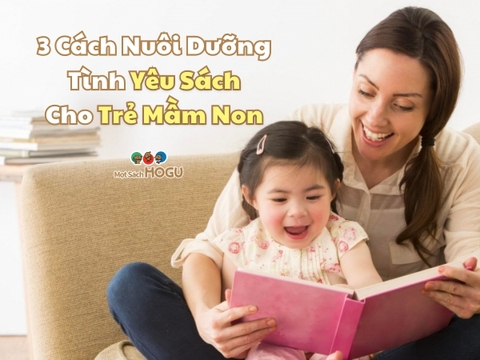 Sách Cho Trẻ Mầm Non - 3 Cách Nuôi Dưỡng Tình Yêu Sách Cho Trẻ Mầm Non