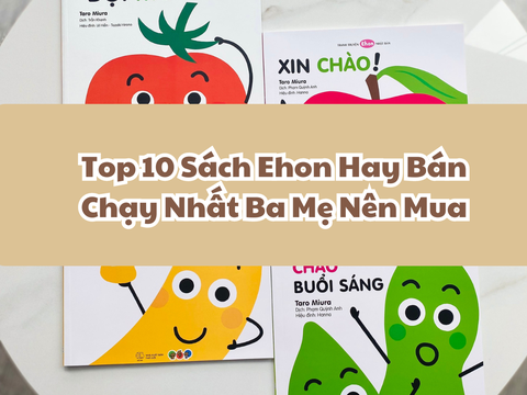 Top 10 Sách Ehon Hay Bán Chạy Nhất Ba Mẹ Nên Mua