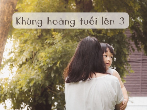Khủng Hoảng Tuổi Lên 3 - Tips Cho Ba Mẹ Cùng Con Vượt Qua