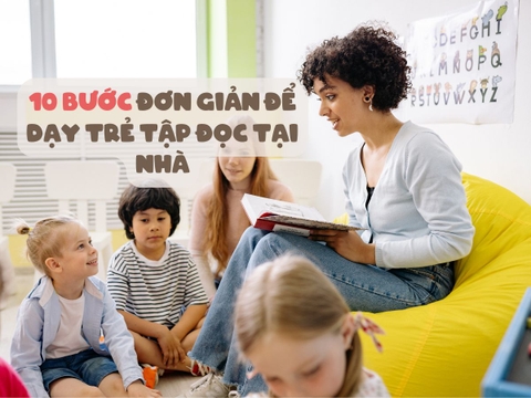 10 Bước Đơn Giản Để Dạy Trẻ Tập Đọc Tại Nhà
