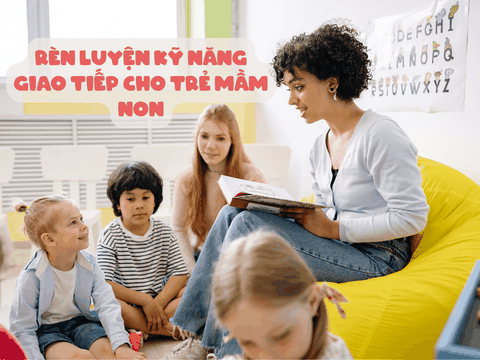 Rèn Luyện Kỹ Năng Giao Tiếp Cho Trẻ Mầm Non